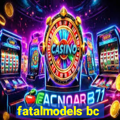 fatalmodels bc